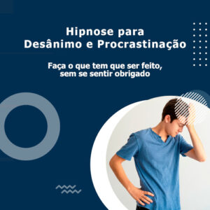 Hipnose para desânimo e procrastinação.