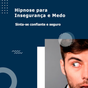 Hipnose para insegurança e medo.